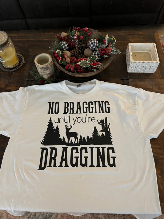 Bragging until Dragging T-shirt